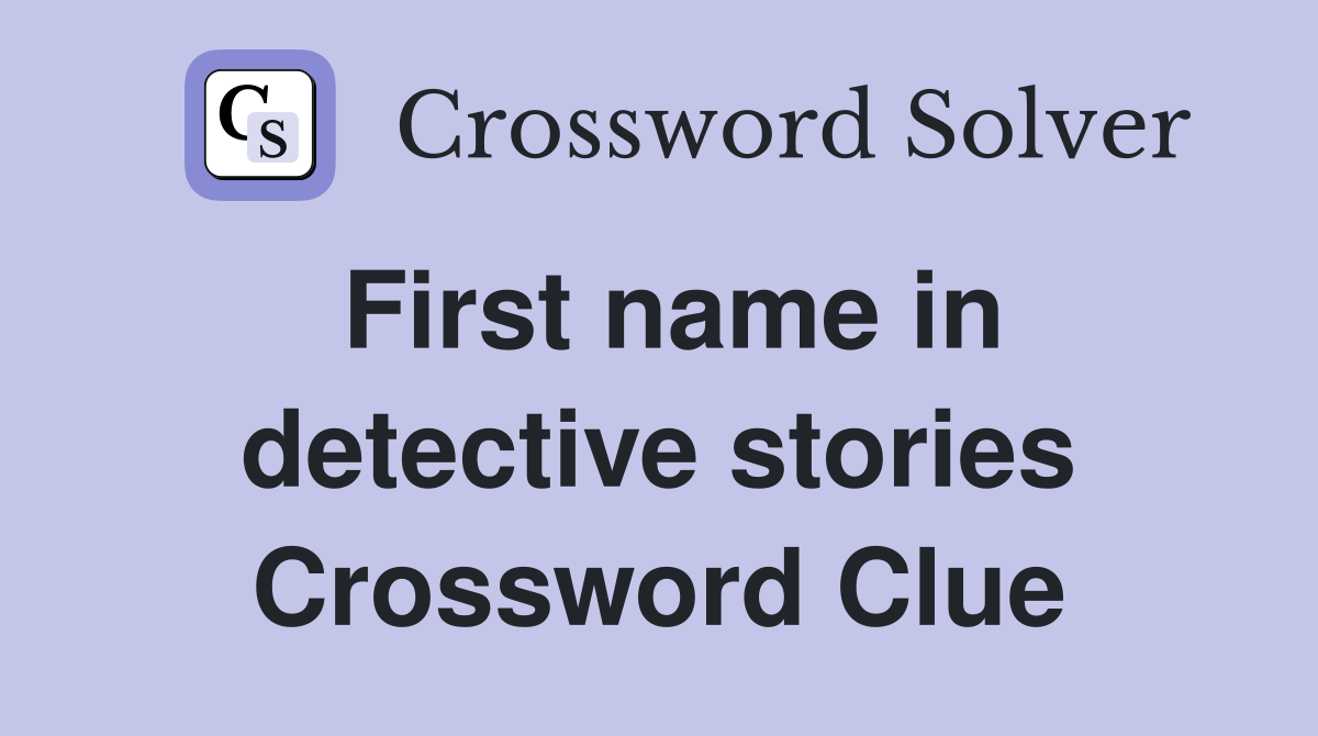 First name in detective stories Crossword Clue