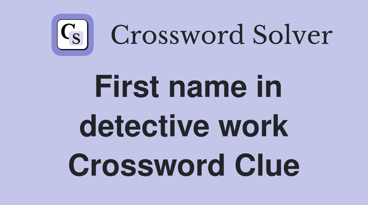 First name in detective work Crossword Clue