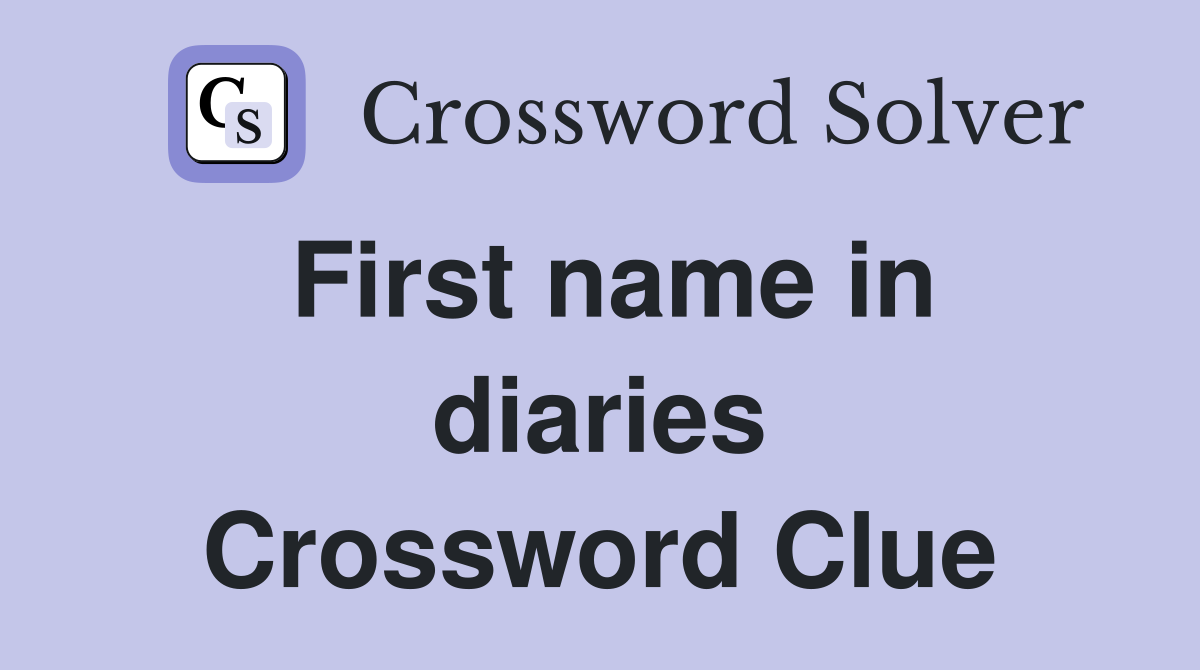 First name in diaries Crossword Clue