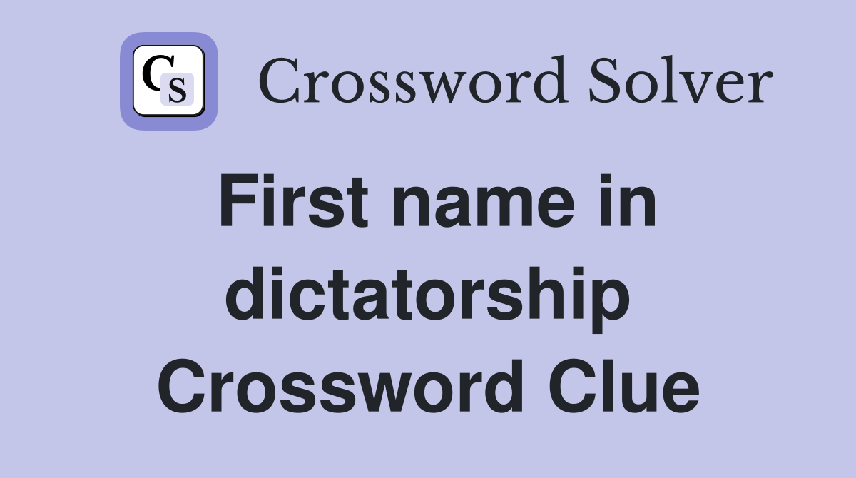 First name in dictatorship Crossword Clue