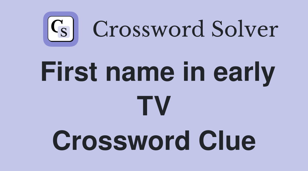 First name in early TV Crossword Clue