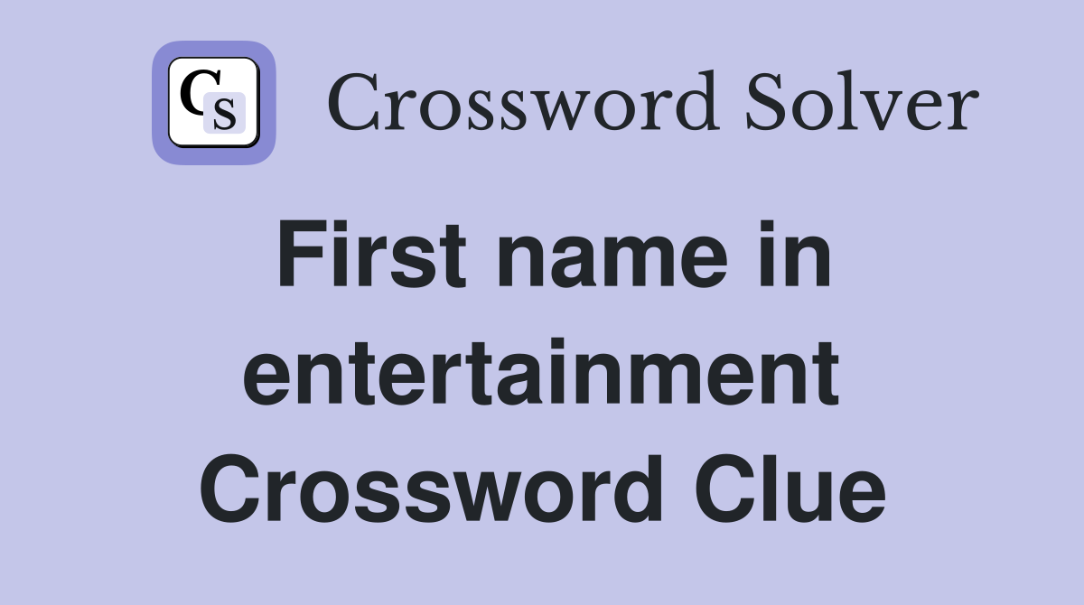 First name in entertainment Crossword Clue