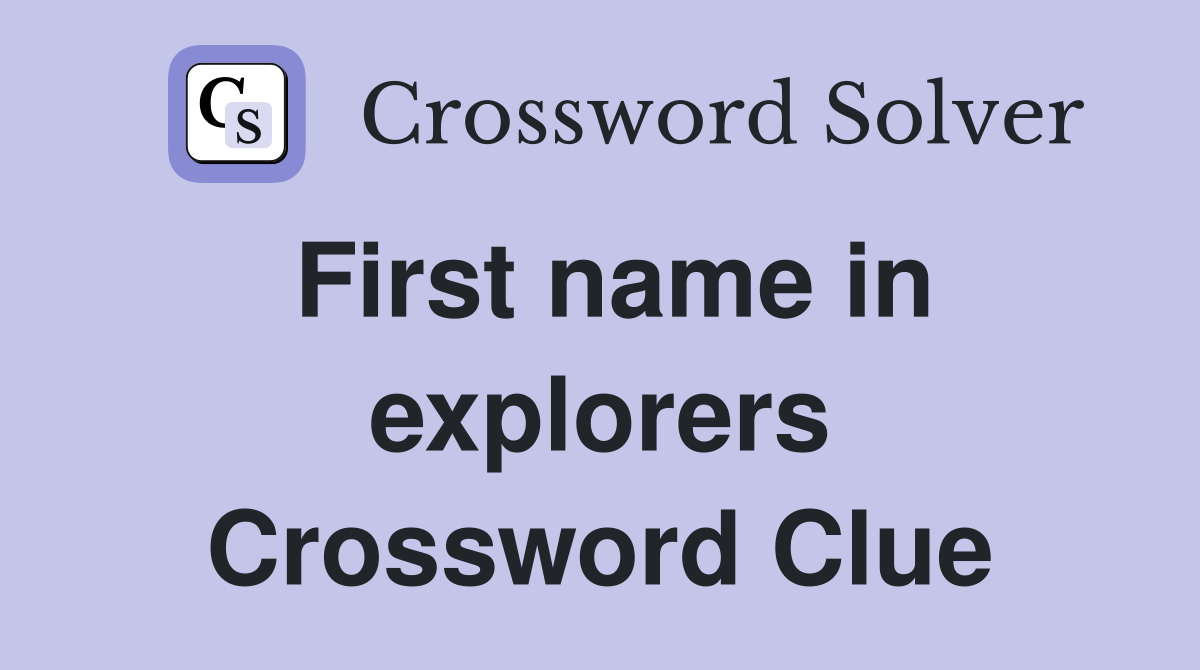 First name in explorers Crossword Clue