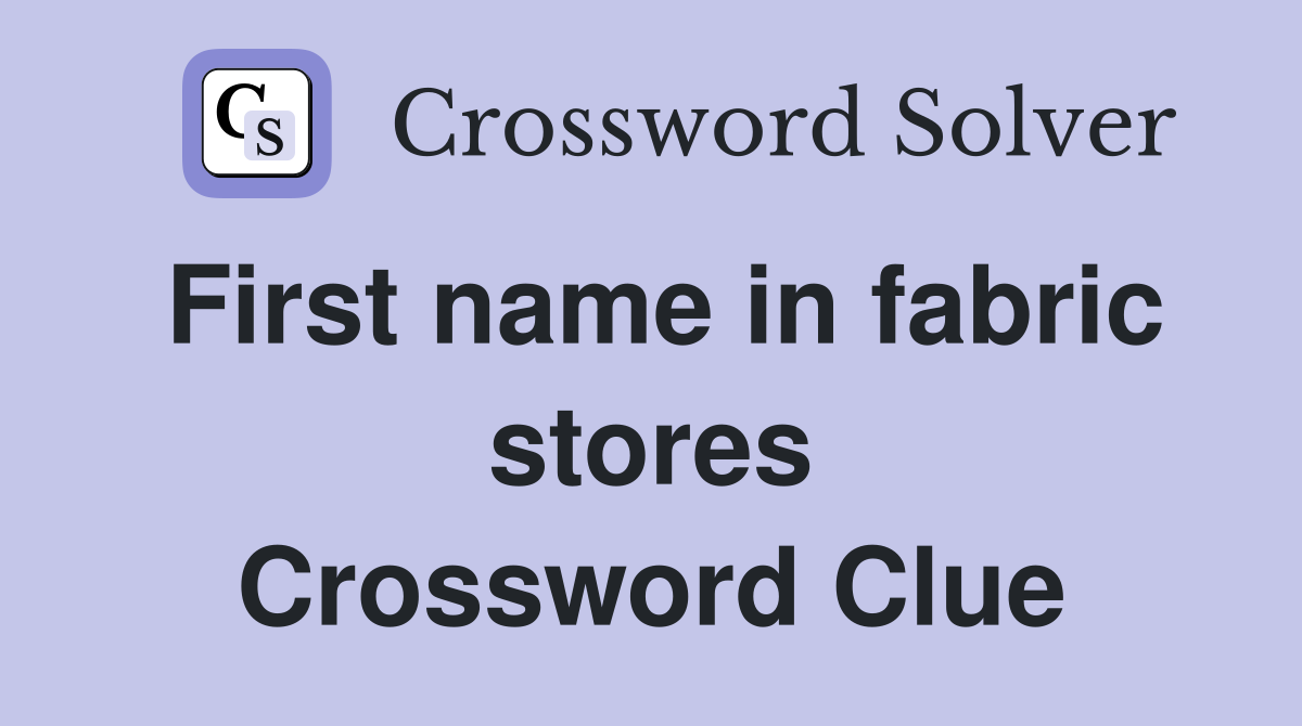 First name in fabric stores Crossword Clue