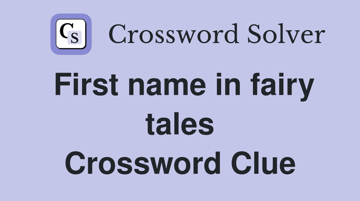 First name in fairy tales Crossword Clue