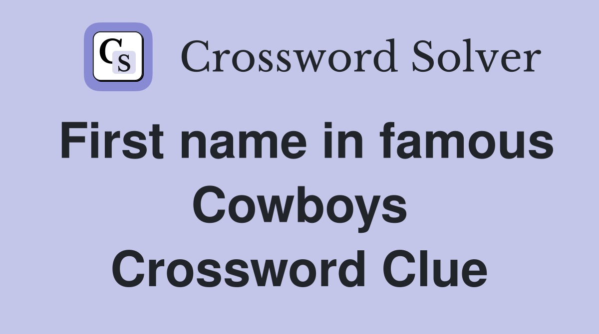 First name in famous Cowboys Crossword Clue