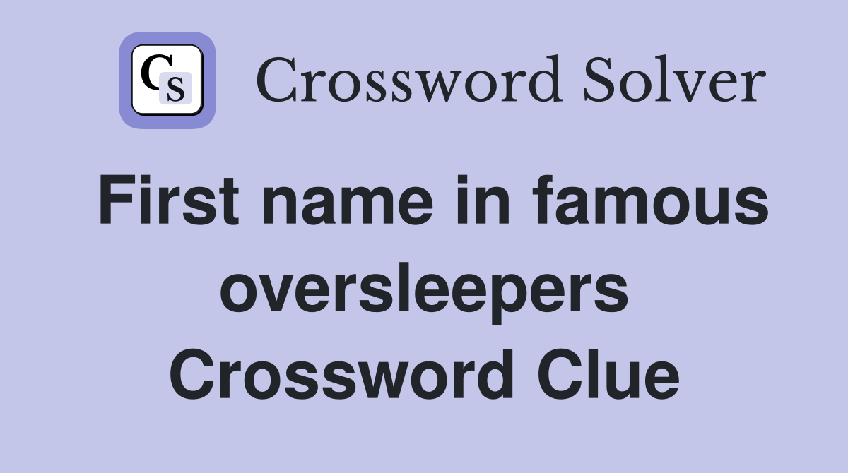 First name in famous oversleepers Crossword Clue