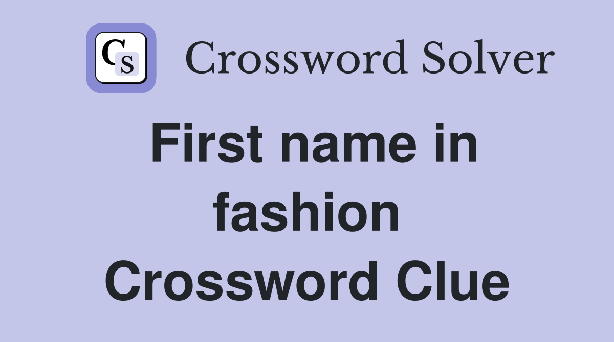 First name in fashion Crossword Clue