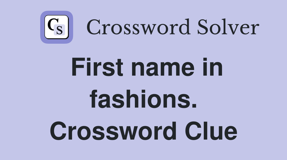 First name in fashions. Crossword Clue