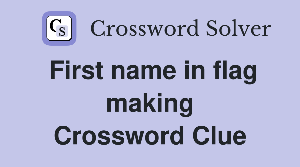 First name in flag making Crossword Clue