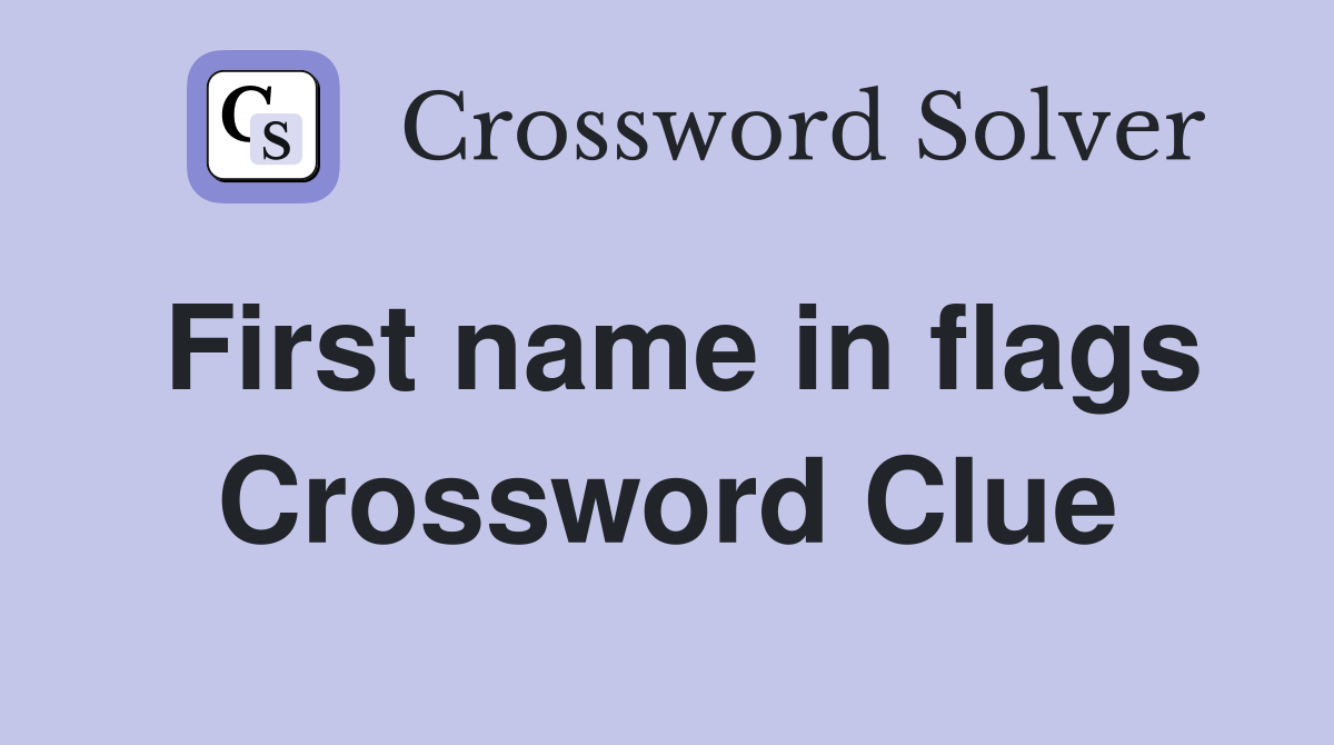 First name in flags Crossword Clue