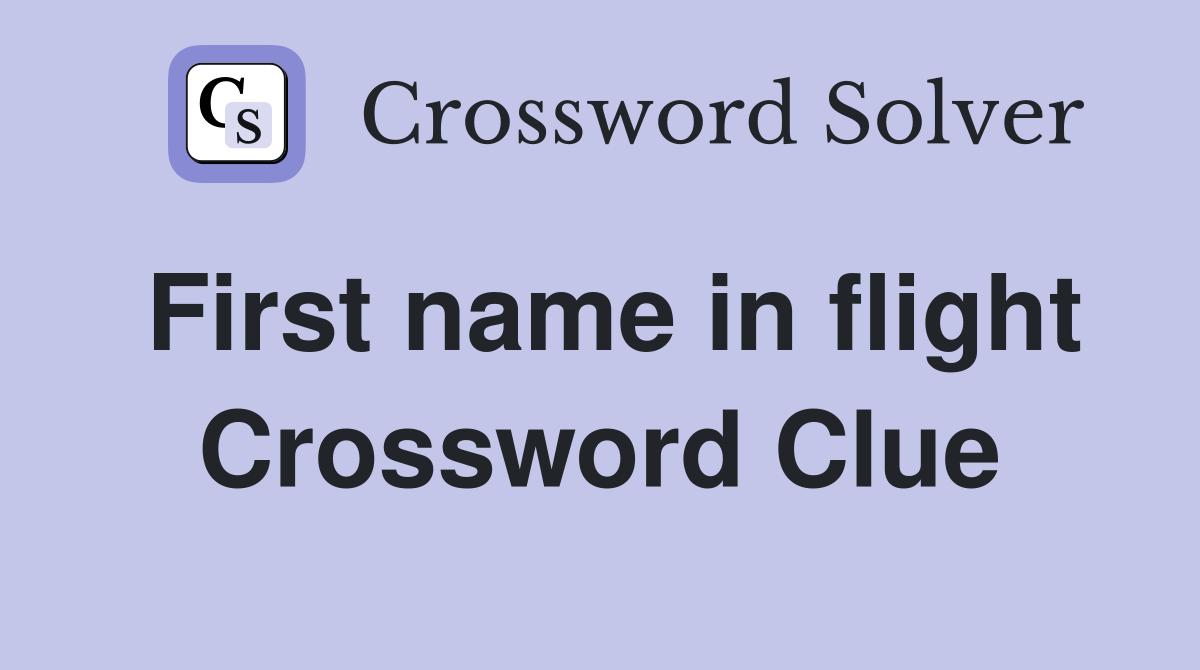 First name in flight Crossword Clue