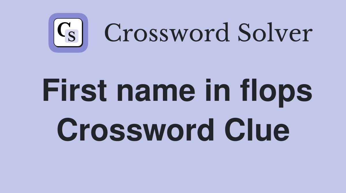 First name in flops Crossword Clue