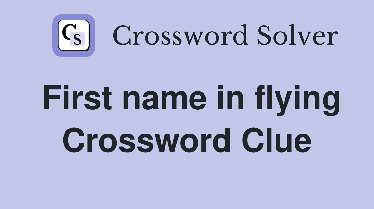 First name in flying Crossword Clue