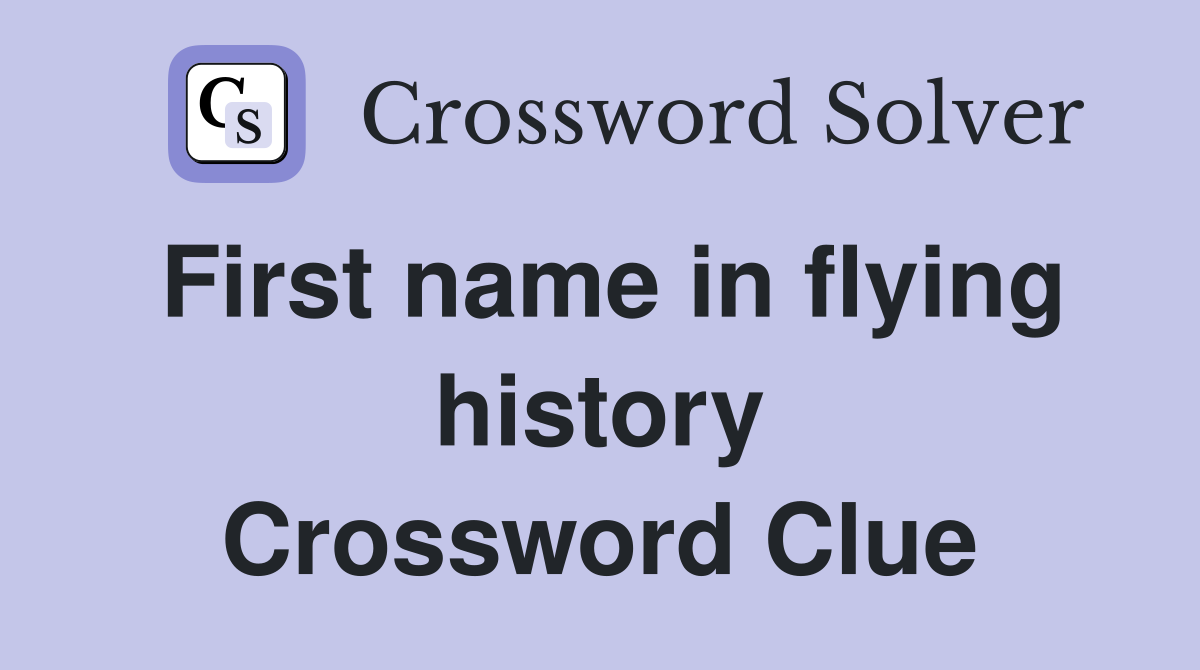 First name in flying history Crossword Clue