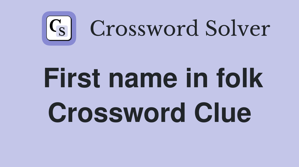 First name in folk Crossword Clue