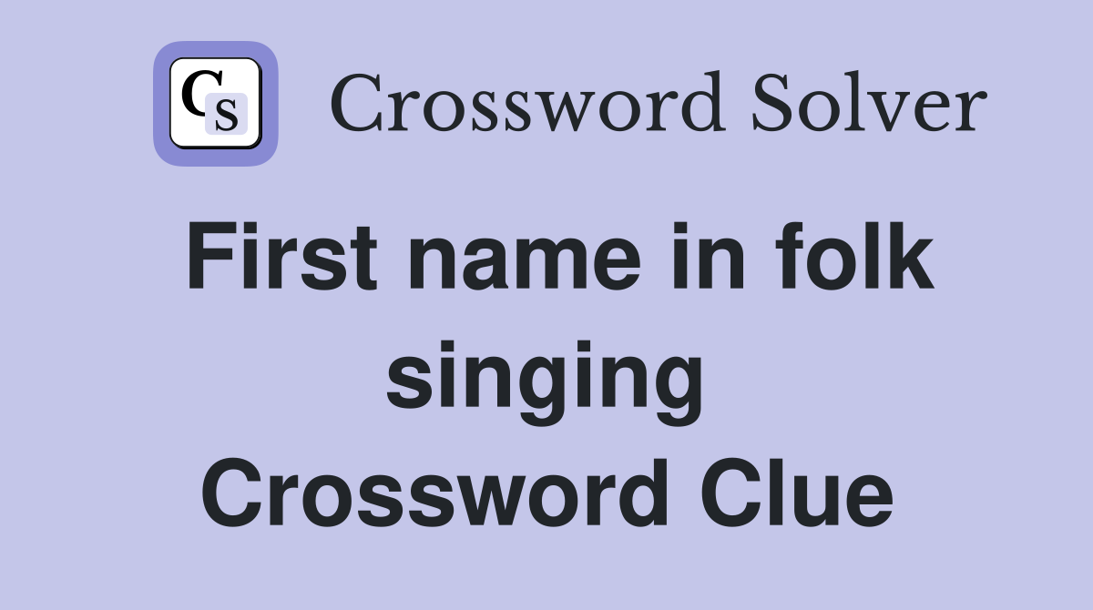 First name in folk singing Crossword Clue