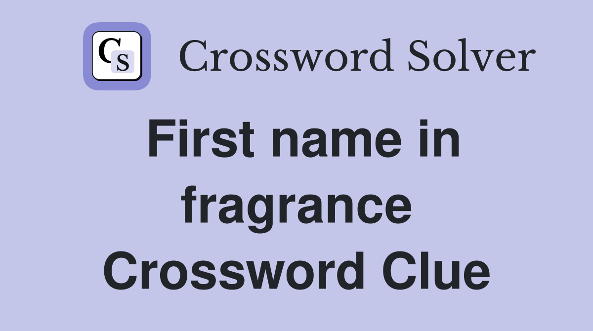 First name in fragrance Crossword Clue