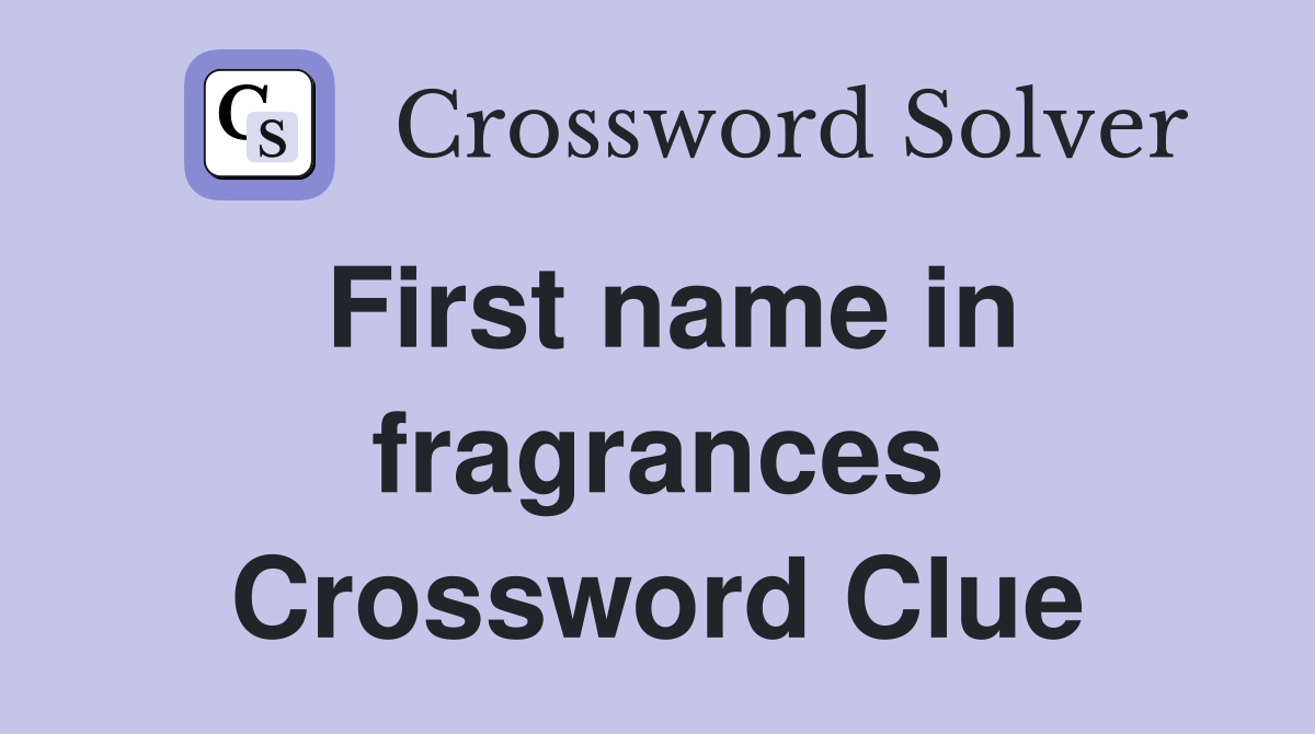First name in fragrances Crossword Clue