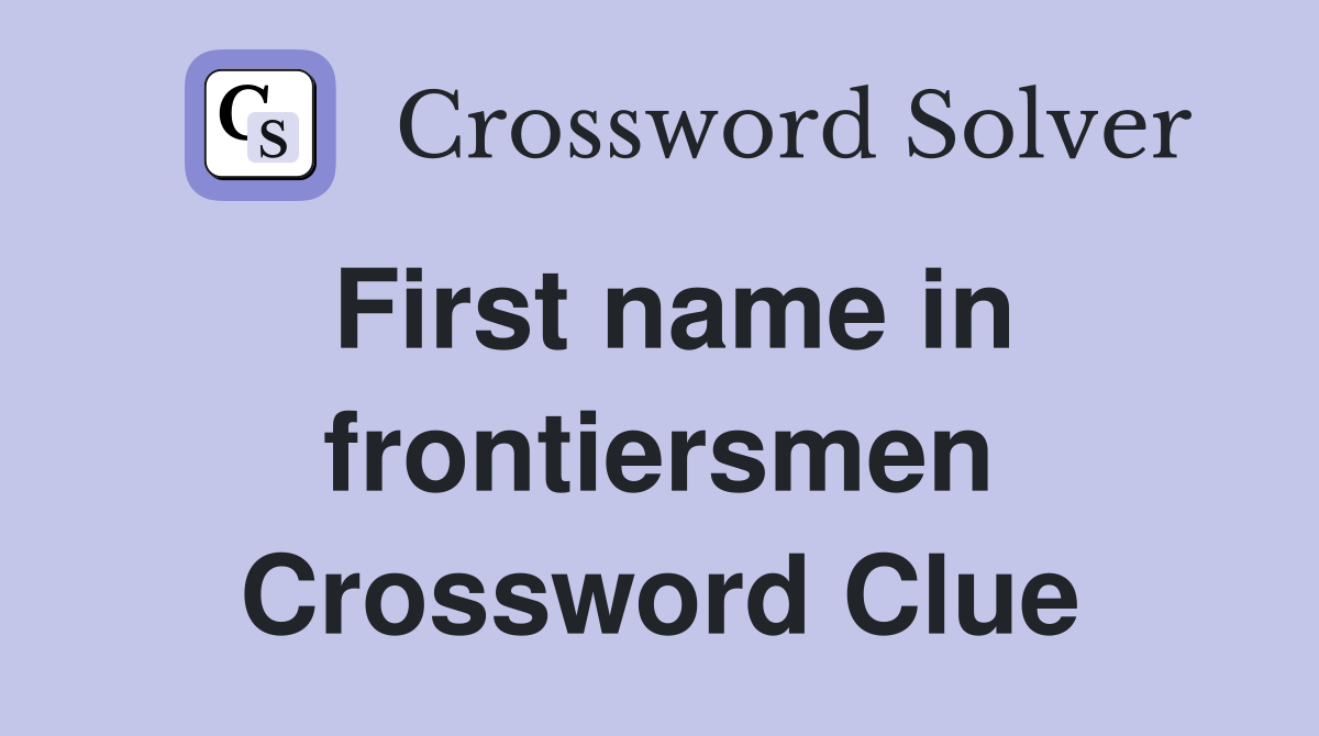 First name in frontiersmen Crossword Clue