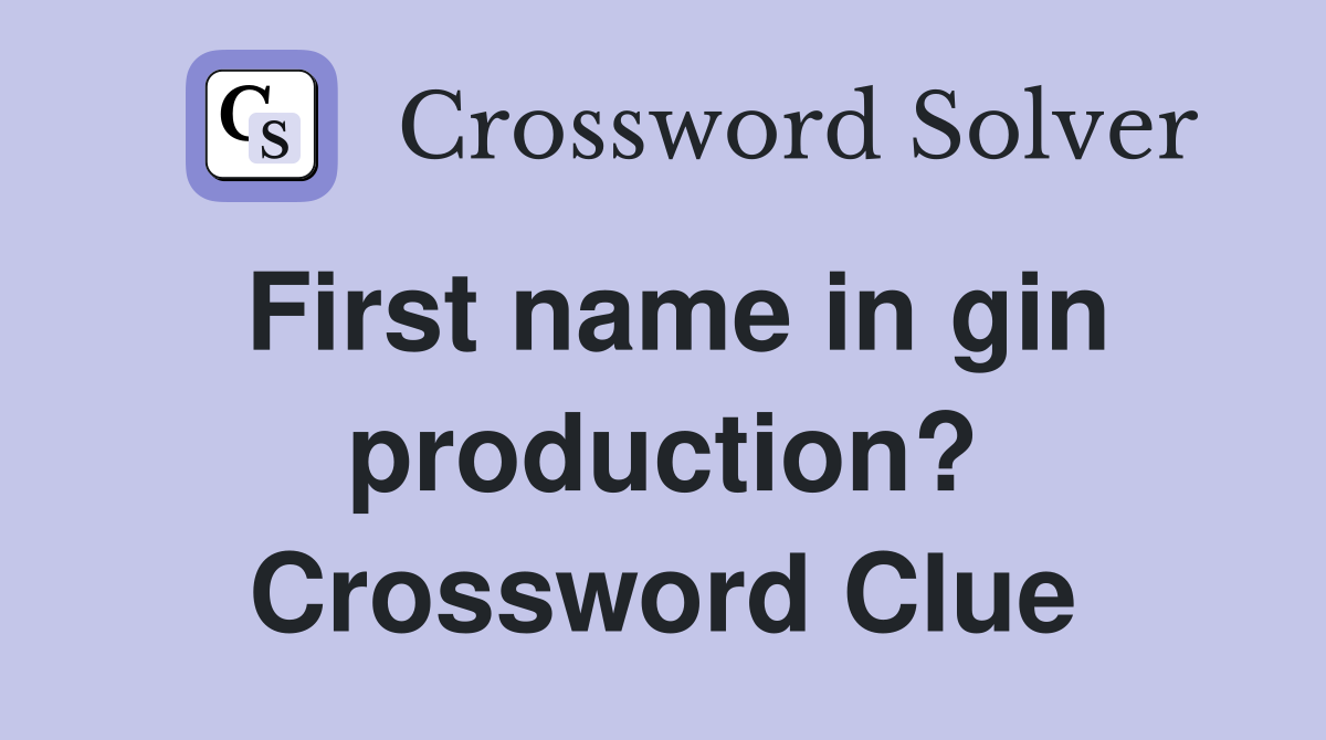 First name in gin production? Crossword Clue