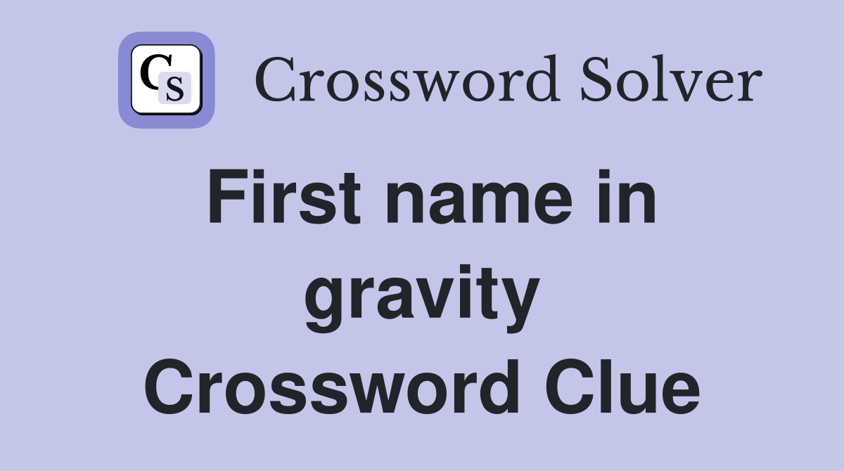 First name in gravity Crossword Clue