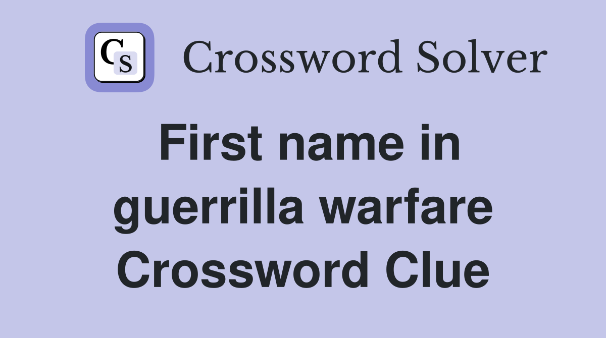 First name in guerrilla warfare Crossword Clue