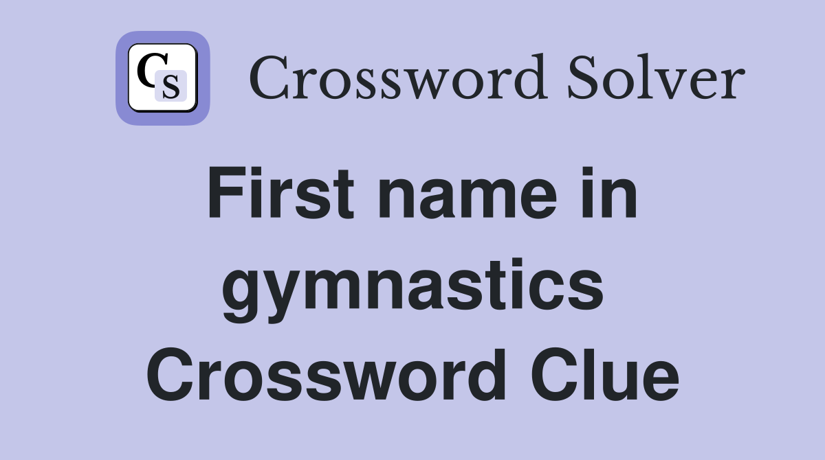First name in gymnastics Crossword Clue