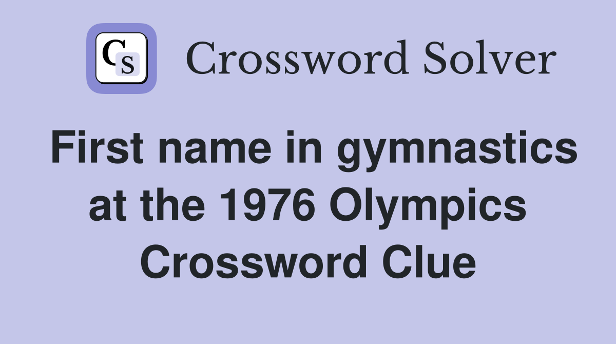 First name in gymnastics at the 1976 Olympics Crossword Clue