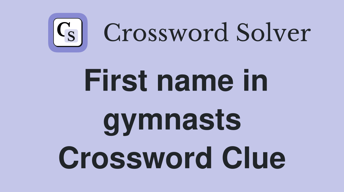 First name in gymnasts Crossword Clue