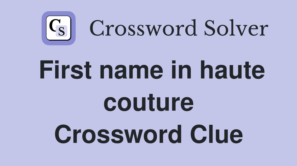 First name in haute couture Crossword Clue