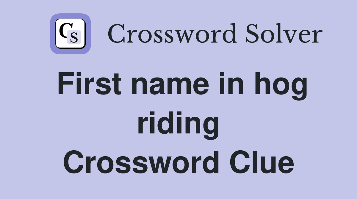 First name in hog riding Crossword Clue
