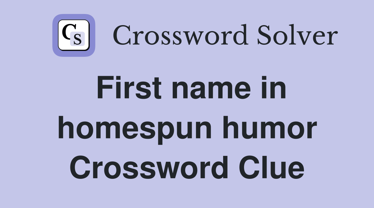 First name in homespun humor Crossword Clue