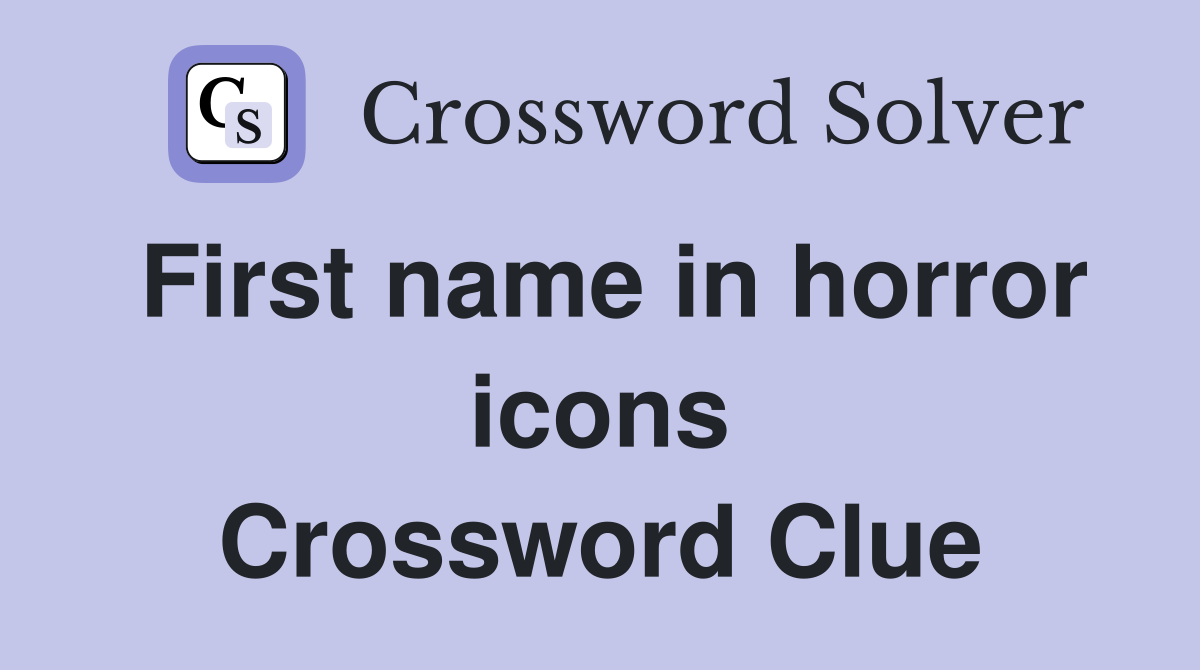 First name in horror icons Crossword Clue