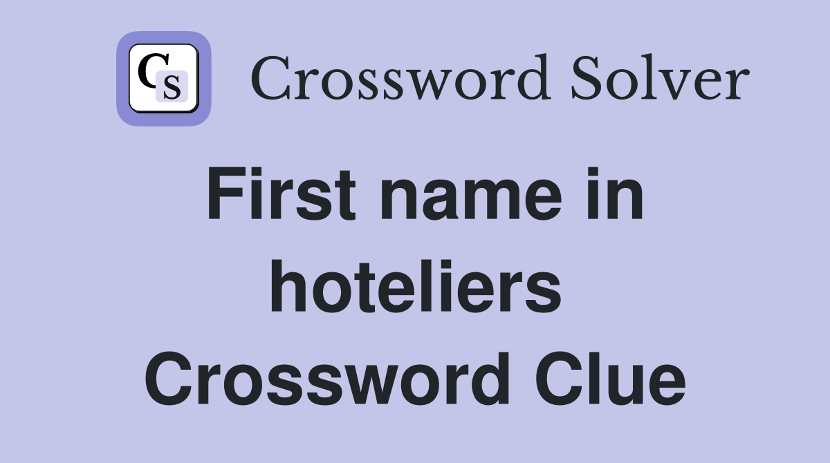 First name in hoteliers Crossword Clue
