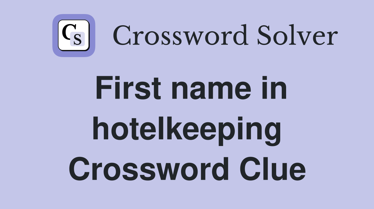 First name in hotelkeeping Crossword Clue