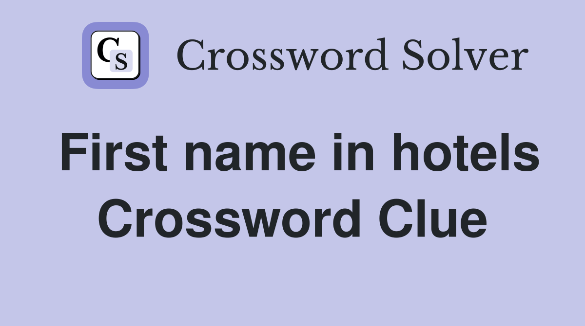 First name in hotels Crossword Clue