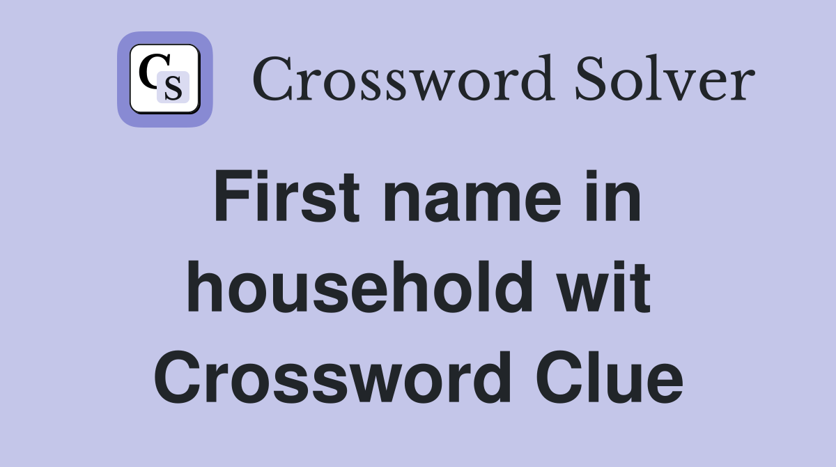 First name in household wit Crossword Clue