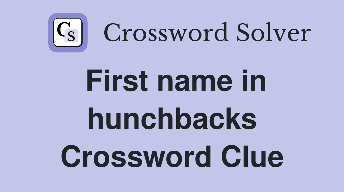 First name in hunchbacks Crossword Clue