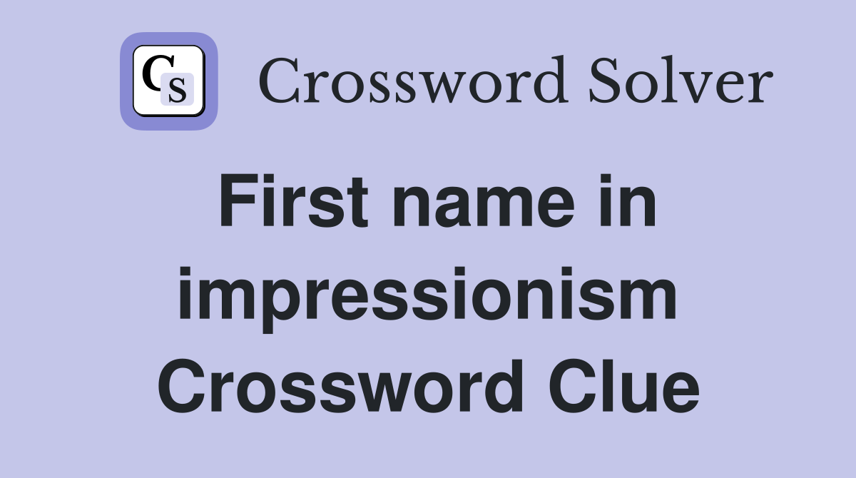 First name in impressionism Crossword Clue
