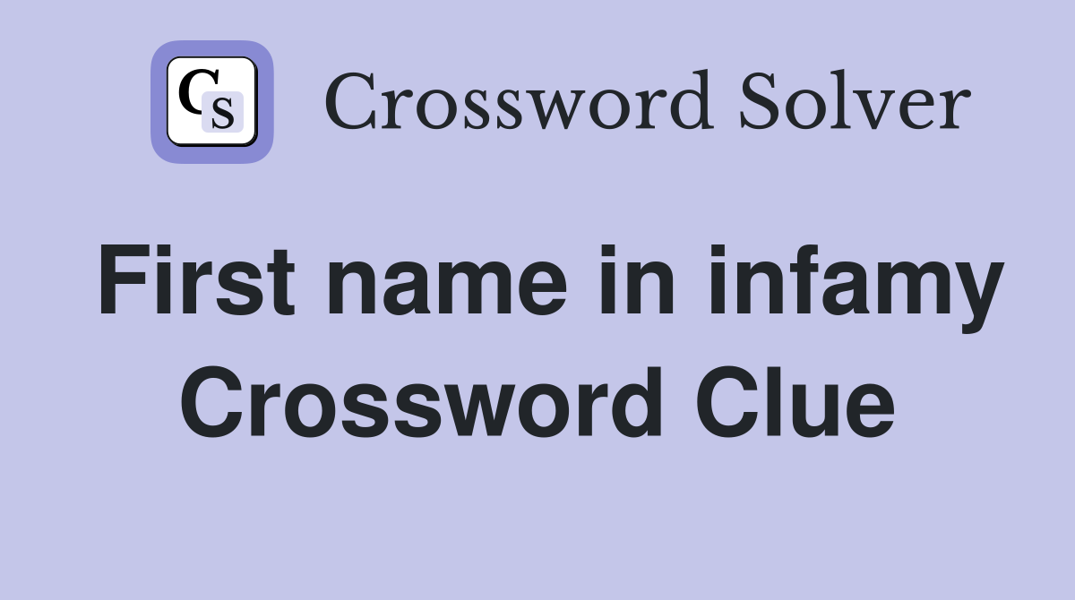 First name in infamy Crossword Clue