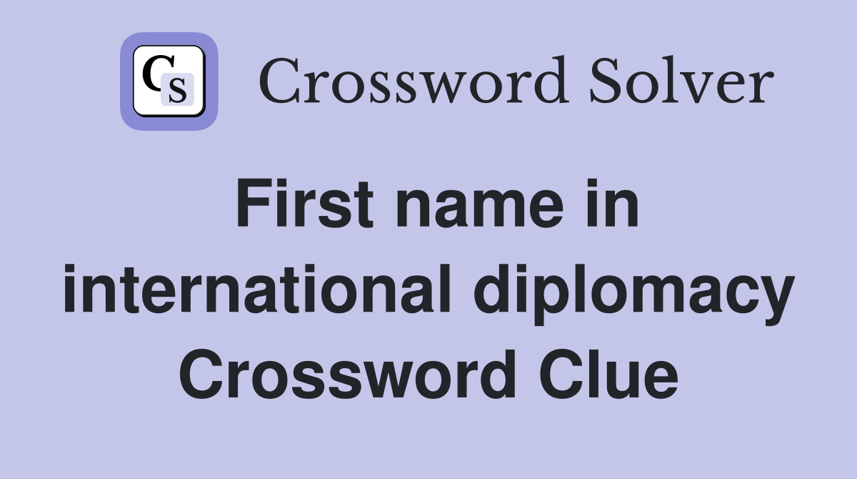 First name in international diplomacy Crossword Clue