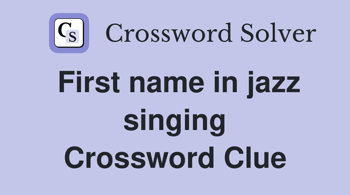 First name in jazz singing Crossword Clue