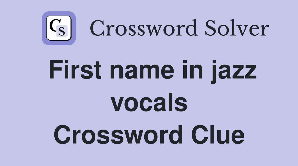 First name in jazz vocals Crossword Clue