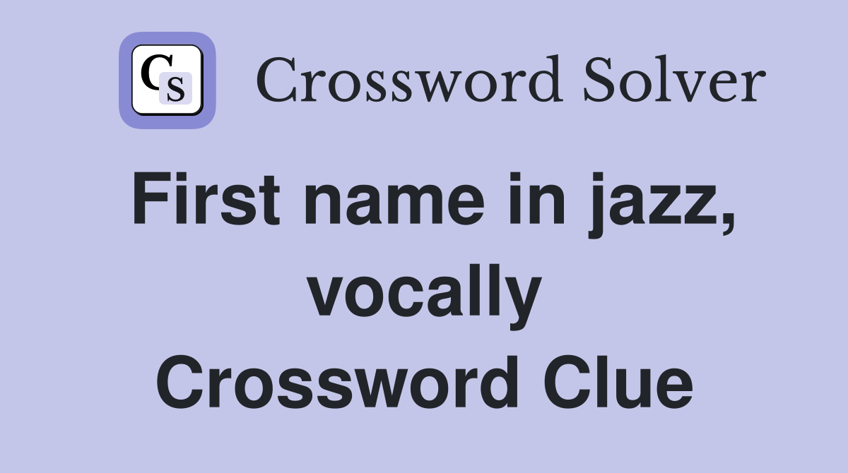 First name in jazz, vocally Crossword Clue