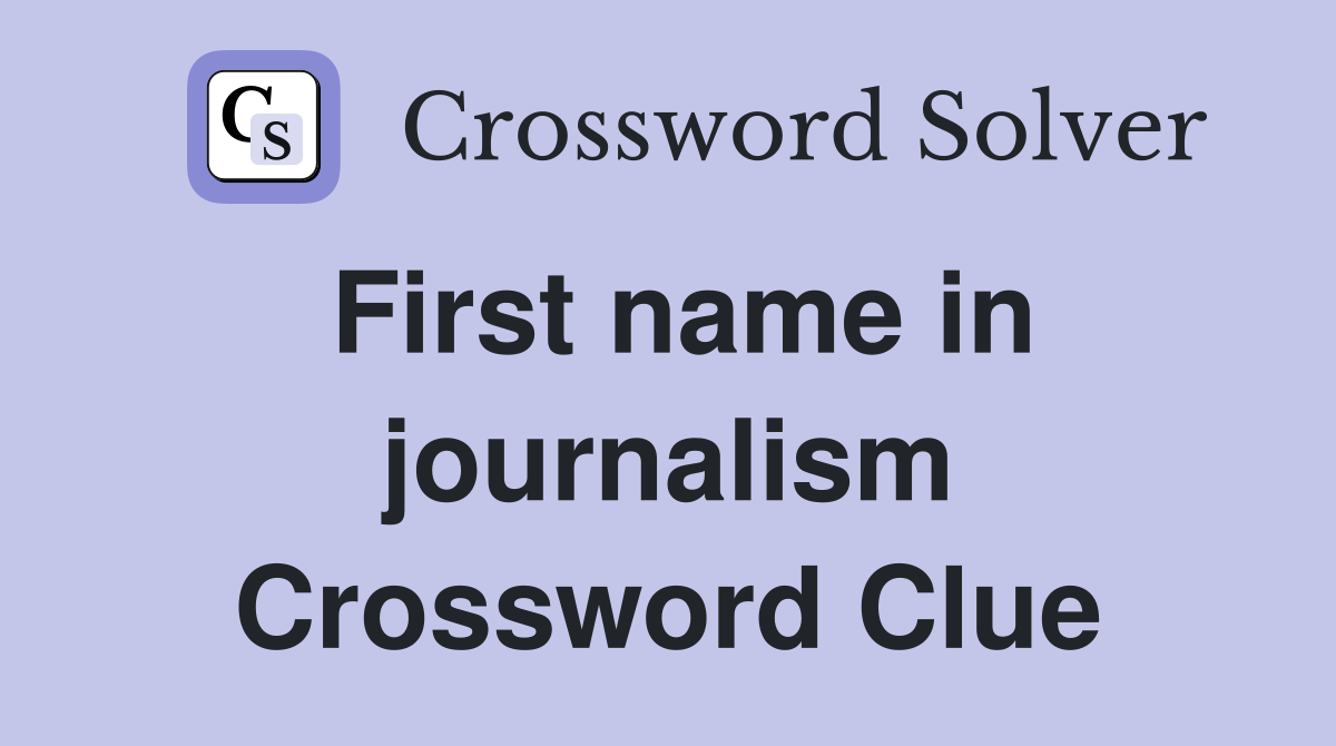 First name in journalism Crossword Clue