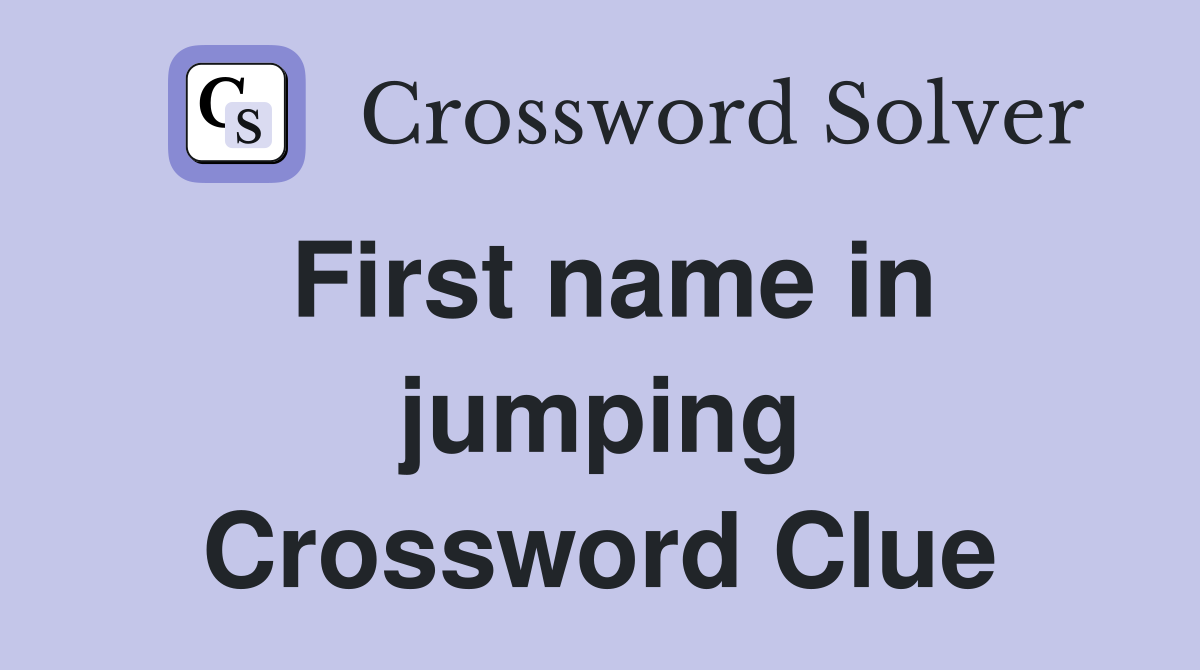 First name in jumping Crossword Clue