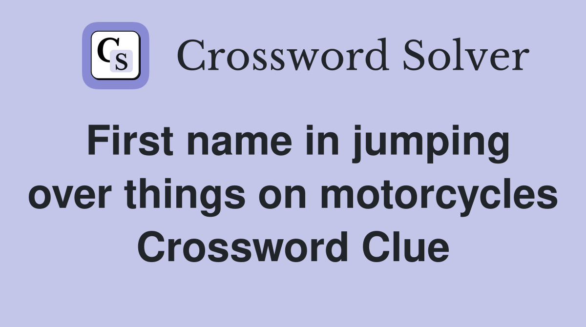 First name in jumping over things on motorcycles Crossword Clue