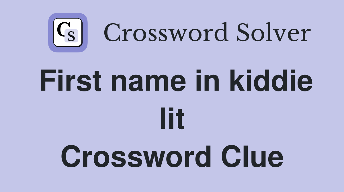 First name in kiddie lit Crossword Clue