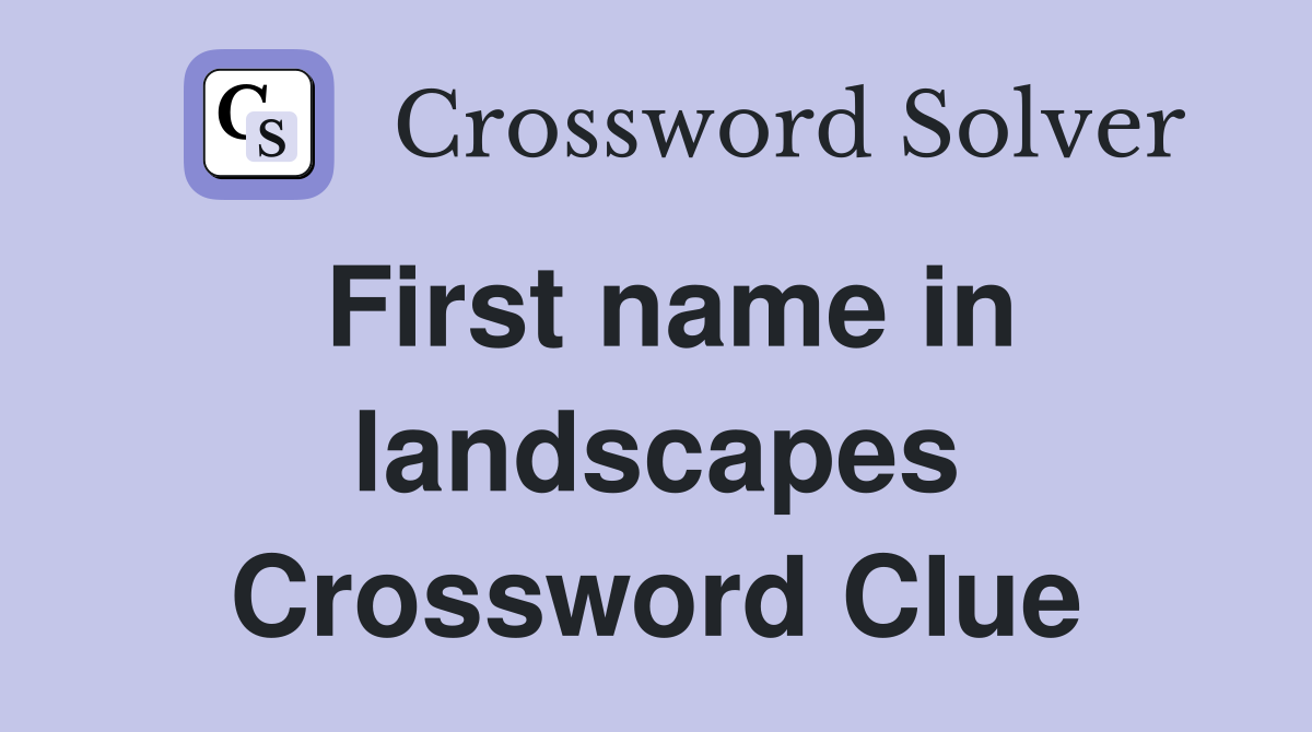 First name in landscapes Crossword Clue